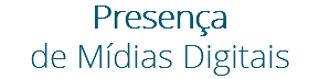 Presença
de Mídias Digitais