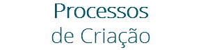 Processos
de Criação